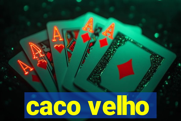 caco velho
